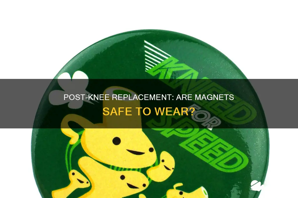 can i wear magnets after knee replacement