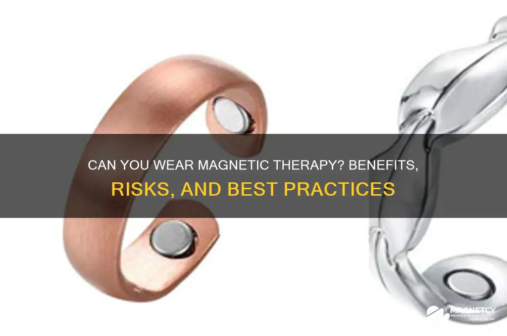 can i wrar my magnetic therapy