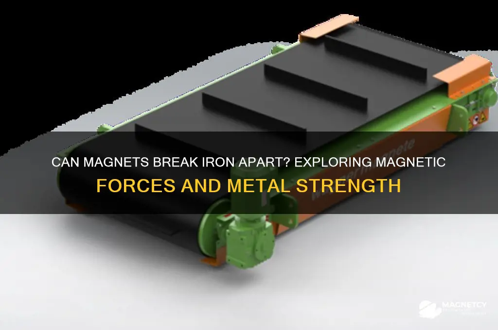 can iron be broken apart by magnets