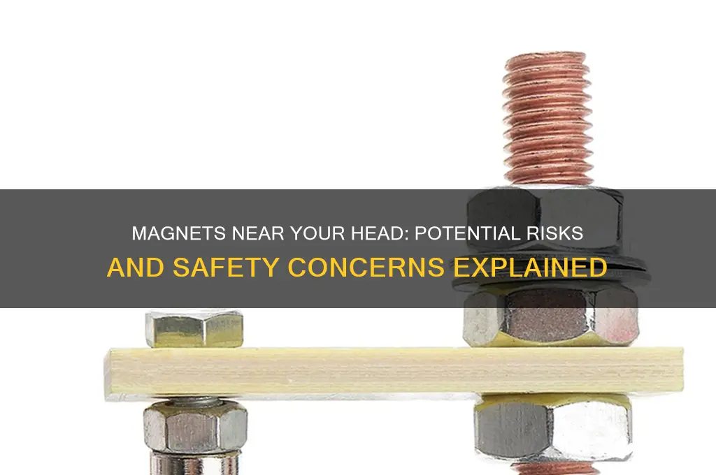 can little magnets be dangerous to have near your head