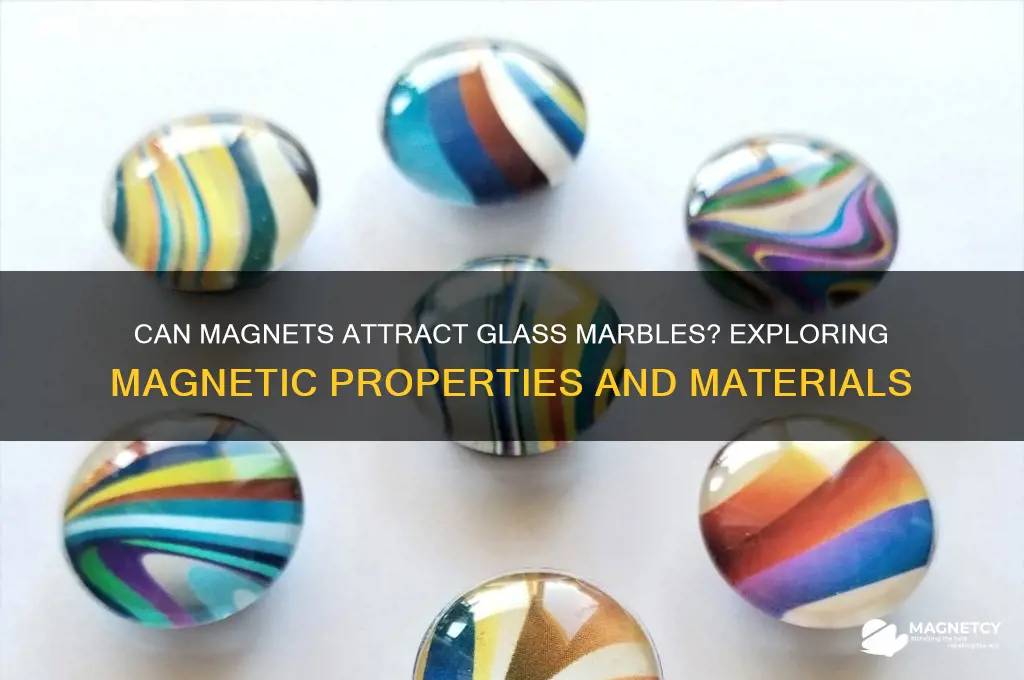can magnet attract to glass marblle