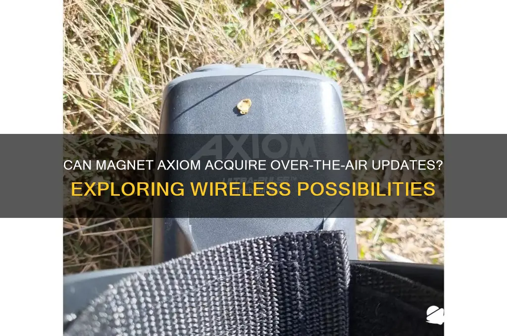 can magnet axiom aquire over the air