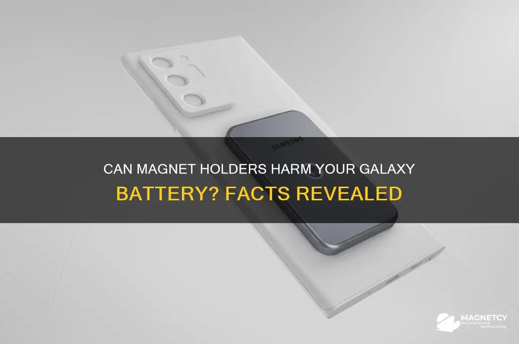can magnet holder damage galaxy battery