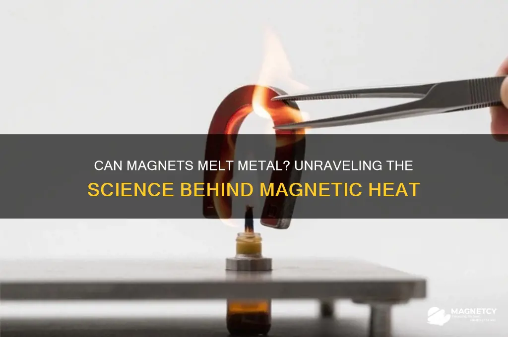 can magnet melt metal