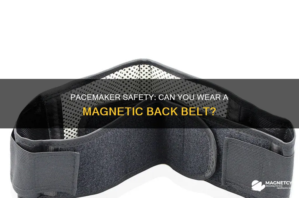 can magnetic back belt be worn with a pacemaker