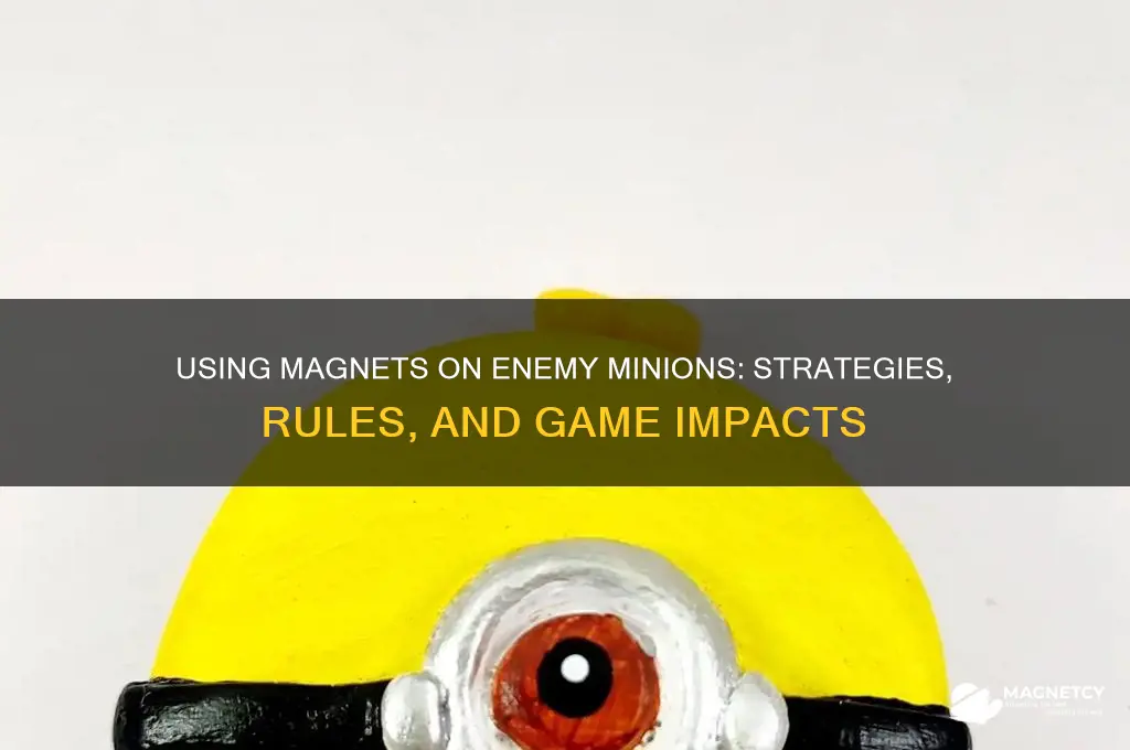 can magnetic be used on enemy minions