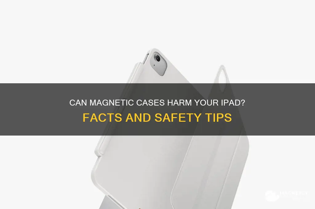 can magnetic case damage ipad
