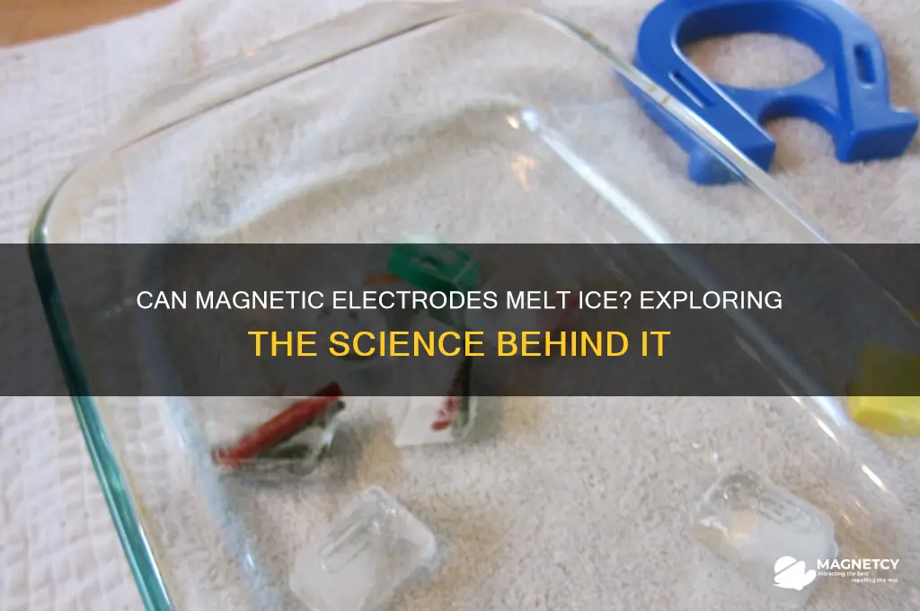 can magnetic electrodes melt ice