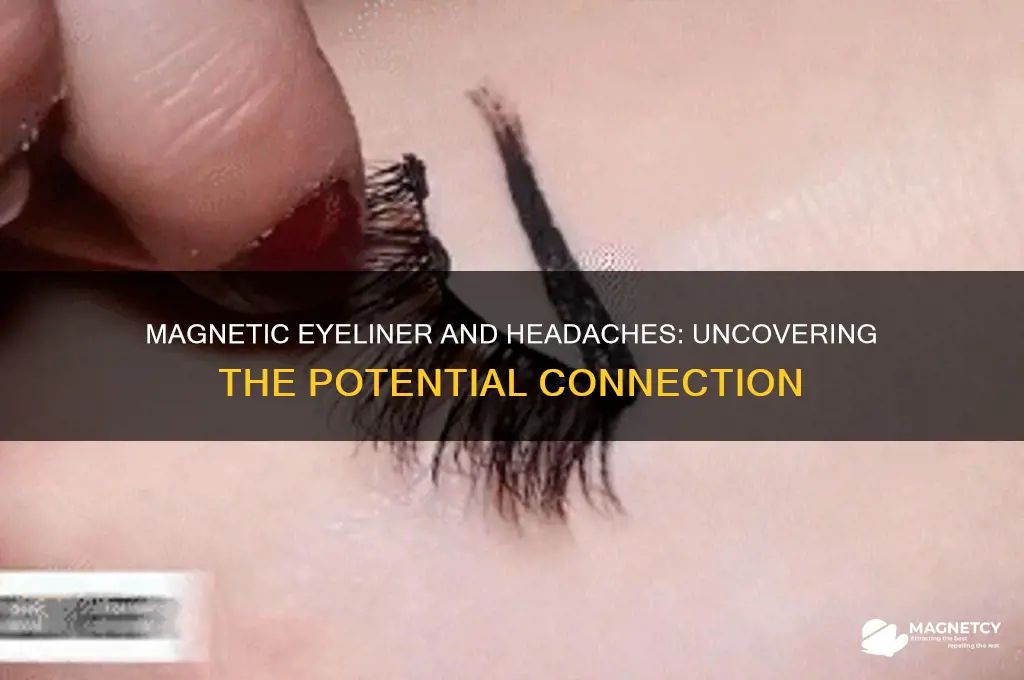 can magnetic eyeliner cause headaches