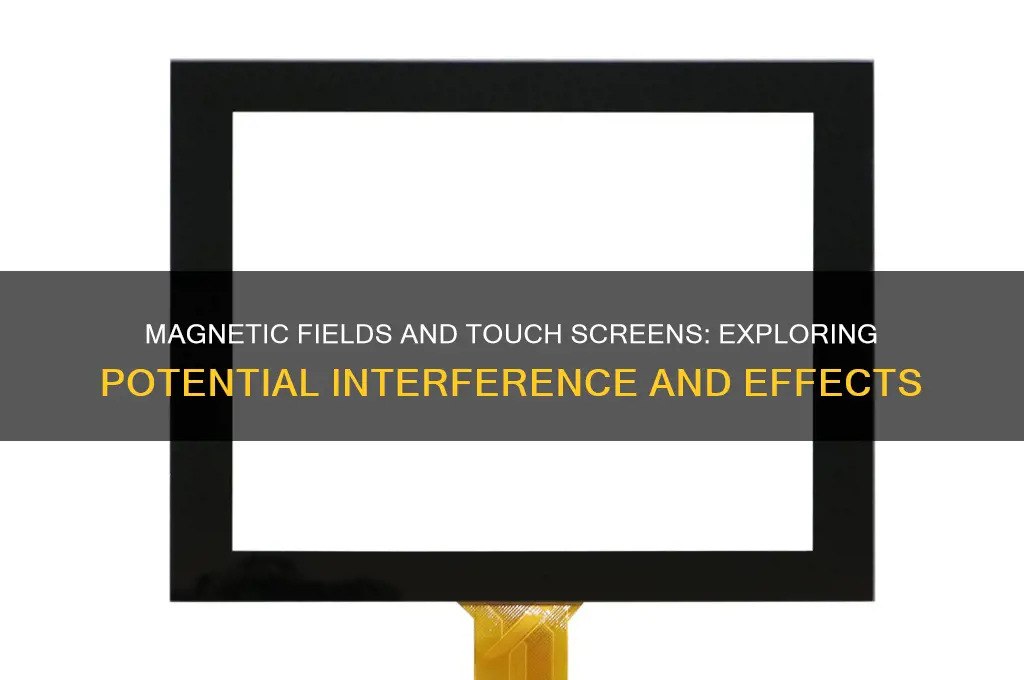 can magnetic fields affect touch screen
