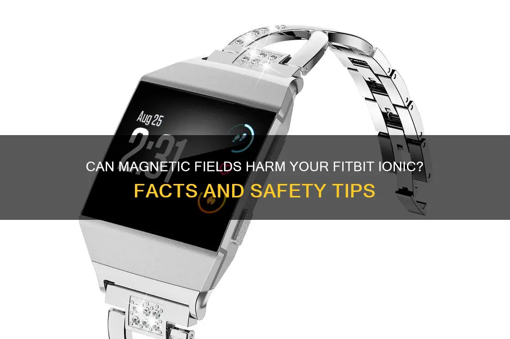 can magnetic fields damage a fitbit ionic