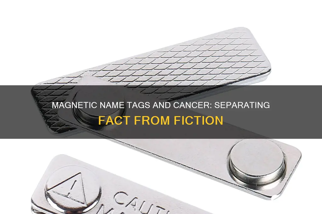 can magnetic name tags cause cancer