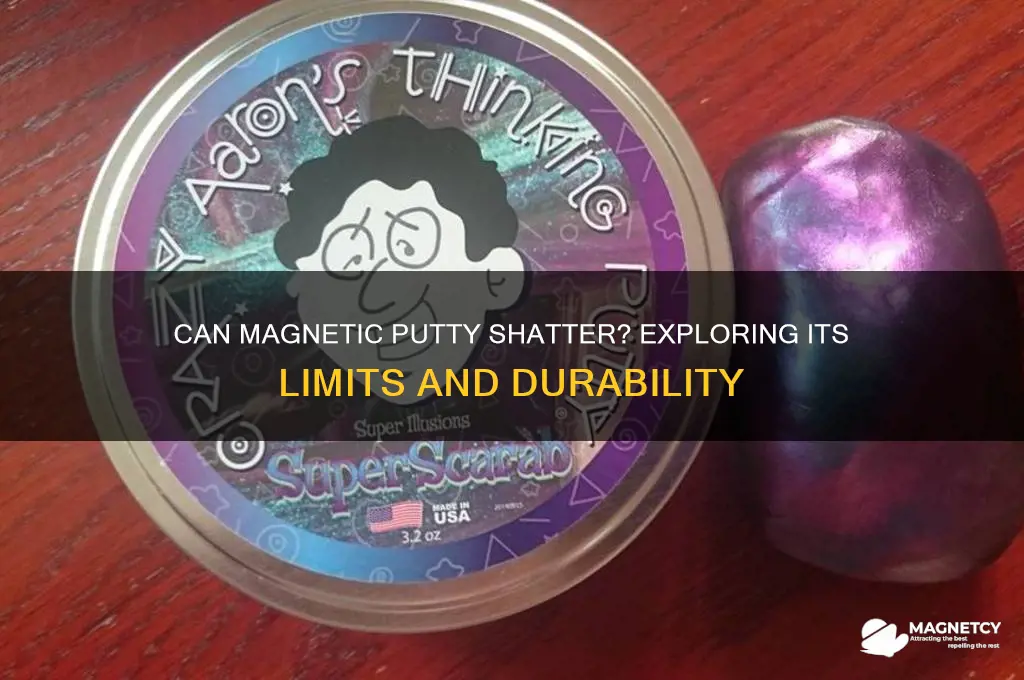 can magnetic putty shatter
