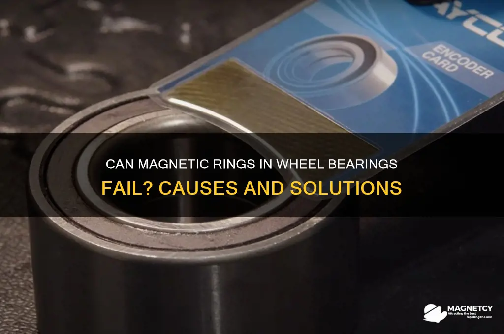 can magnetic ring in wheel baring fail
