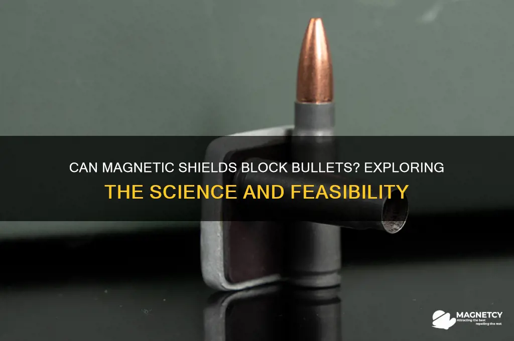 can magnetic shield block a bullet