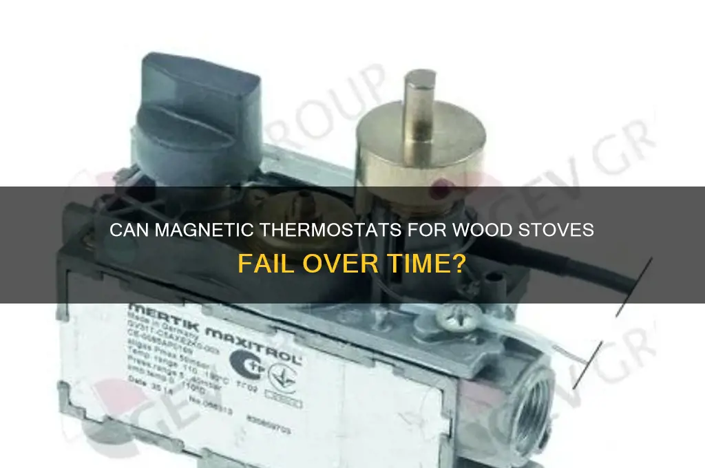 can magnetic thermostat for wood stove go bad