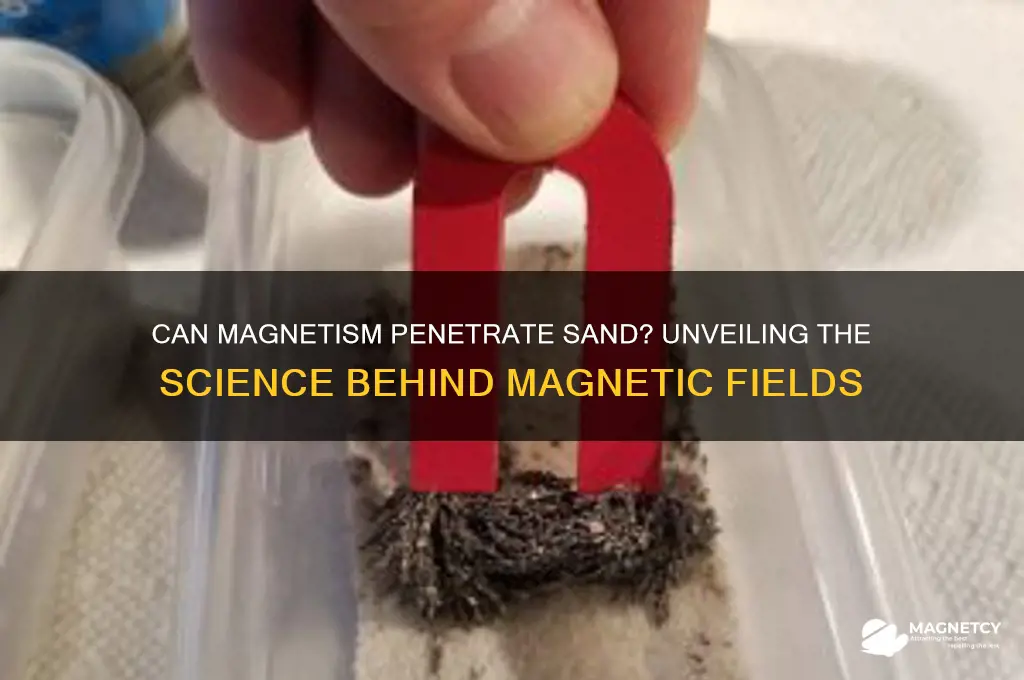 can magnetism pass through sand