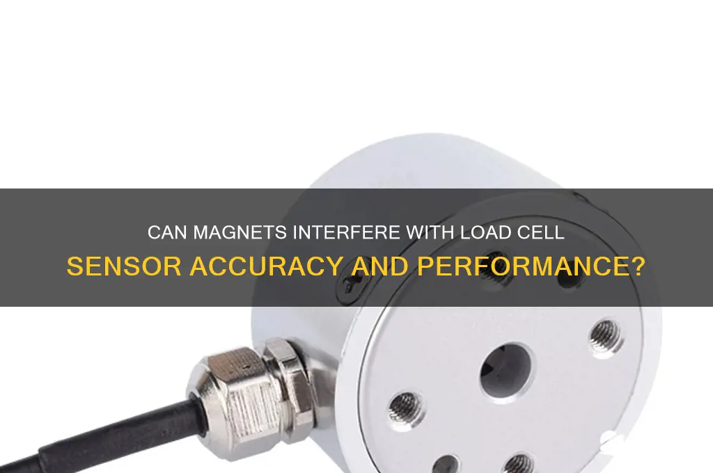 can magnets affect load cell sensor