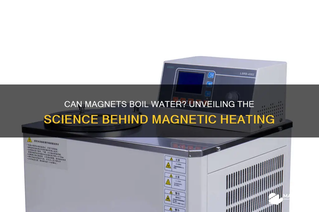 can magnets boil water