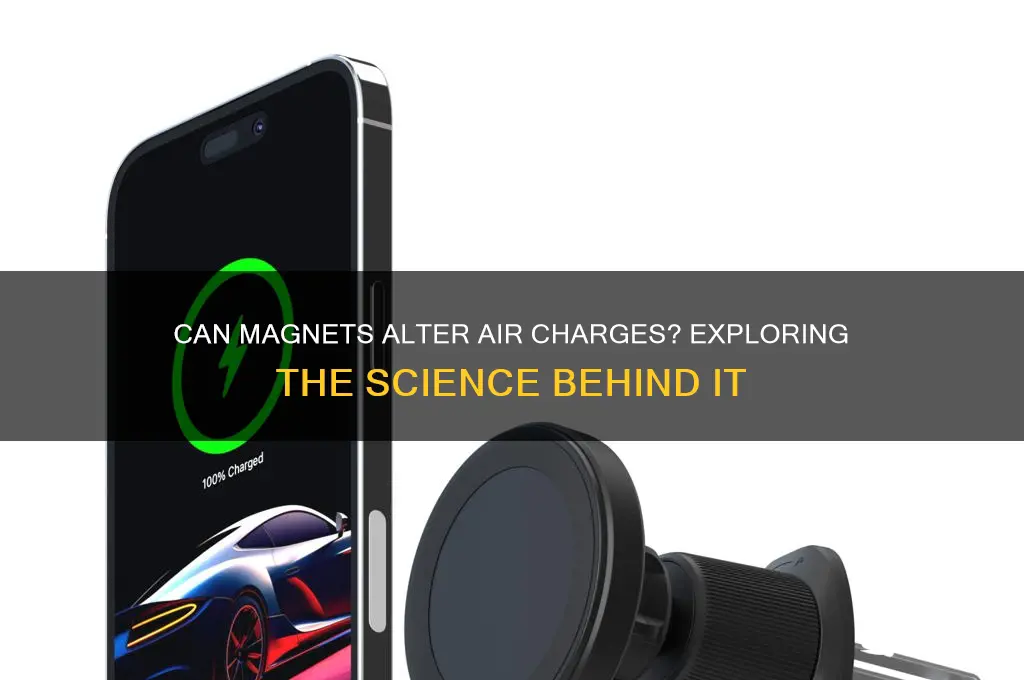can magnets change the charges in the air