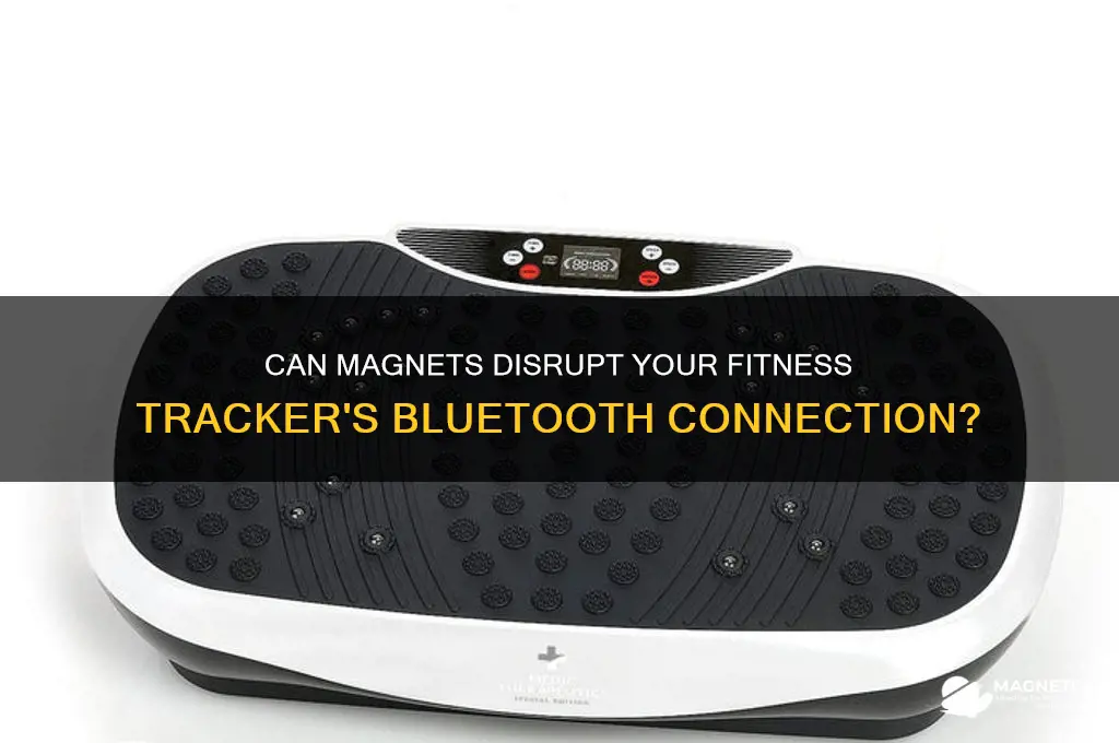 can magnets damage a fitness trackers bluetooth