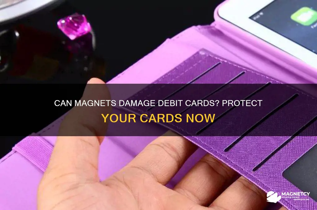 can magnets damage debit cards