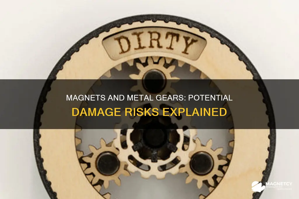 can magnets damage metal gears