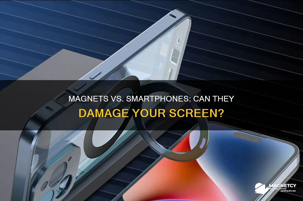 can magnets destroy smart phone screens