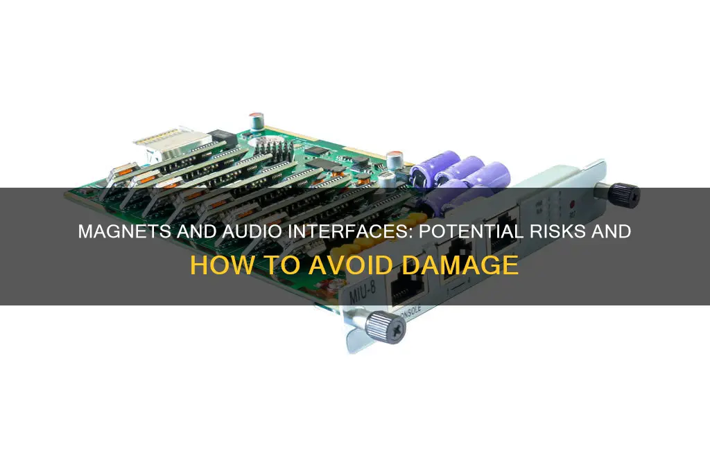 can magnets fuck up an audio interface