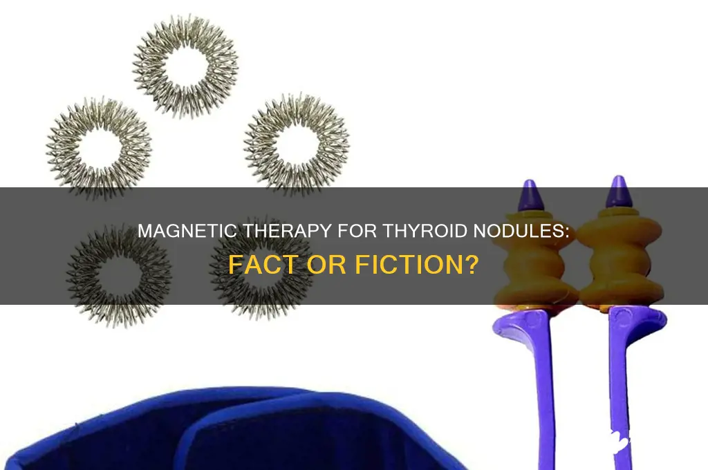 can magnets get rid of a thyroid nodule