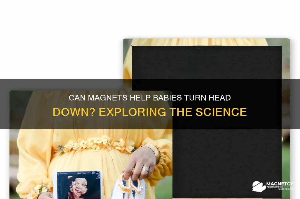 can magnets make a baby turn head down