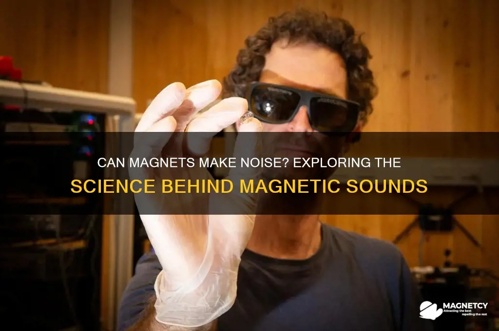 can magnets make noise