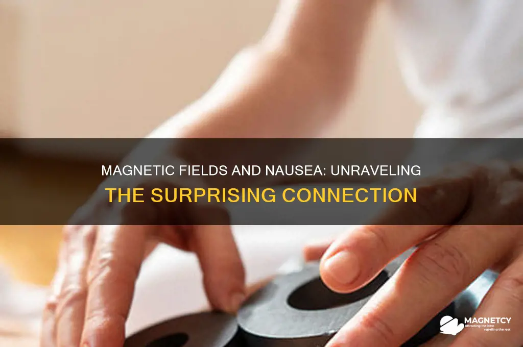 can magnets make you nauseous