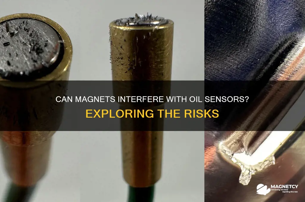 can magnets mess up sensor oil