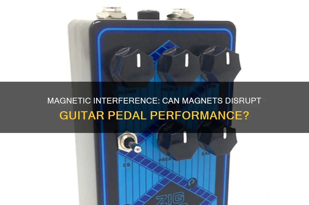can magnets mess with guitar pedals