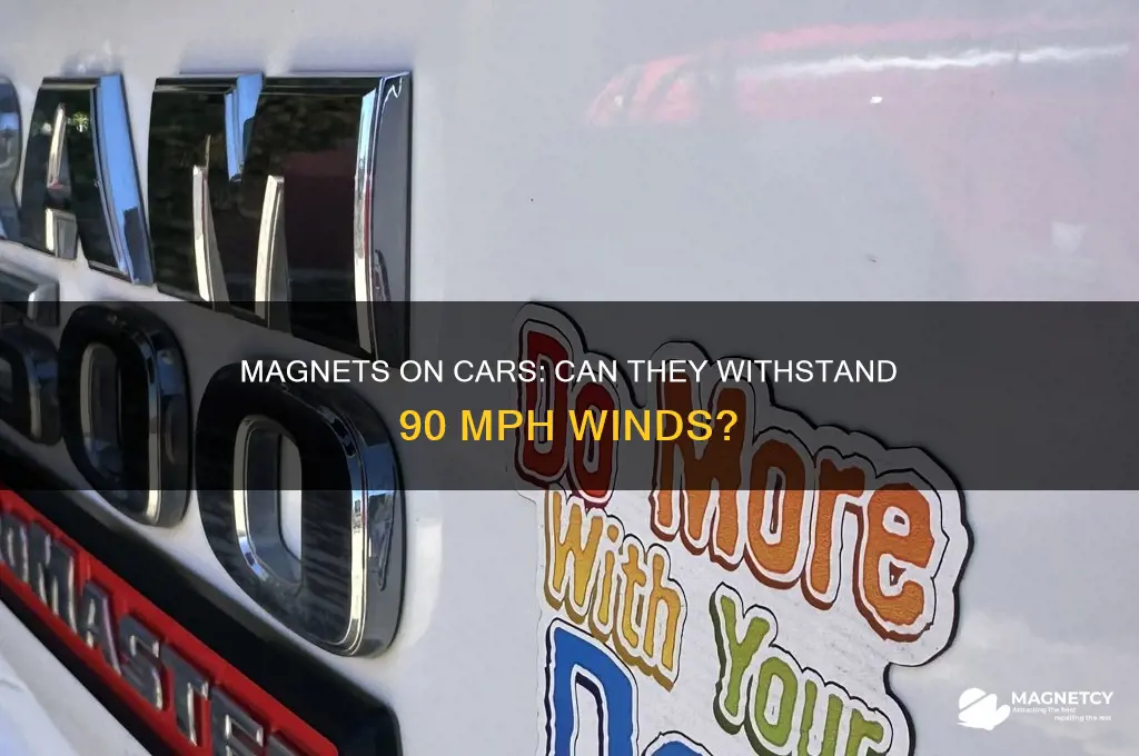 can magnets on cars resist 90 miles per hour