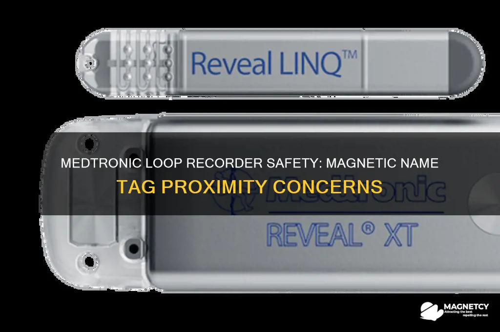 can medtronic loop recorder be near magnetic name tag