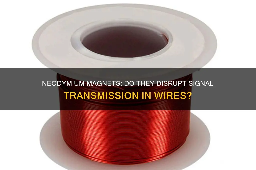 can neodymium magnets affect signal transmission in wires