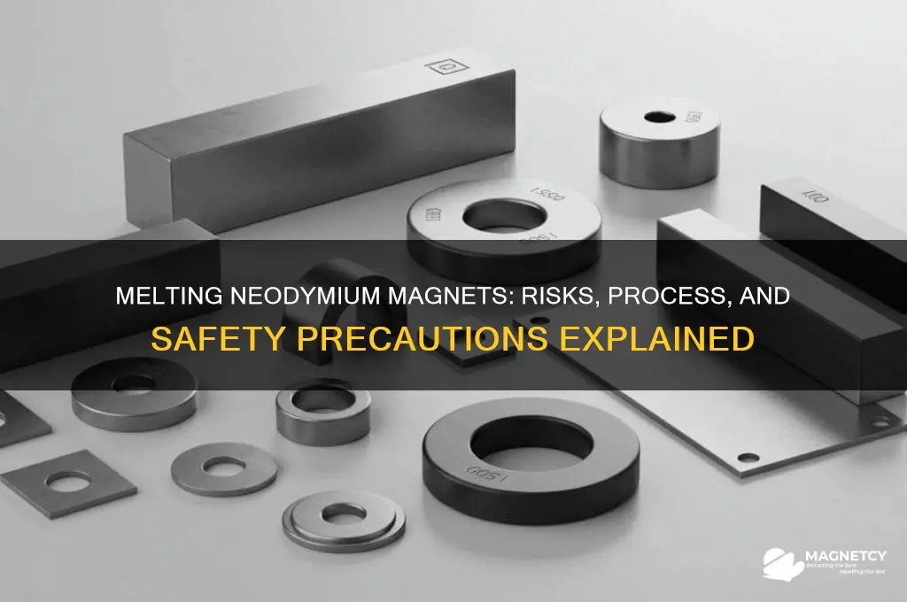 can neodymium magnets be melted