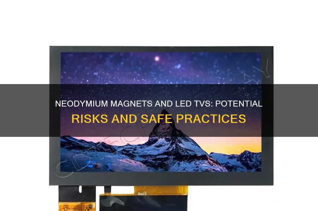 can neodymium magnets mess led up tvs