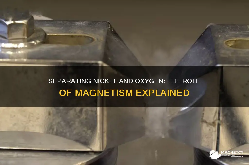 can nickel and oxygen be seperated by magnetism