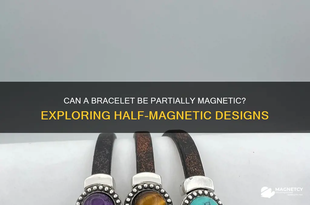 can part bracelet be magnetic an half not