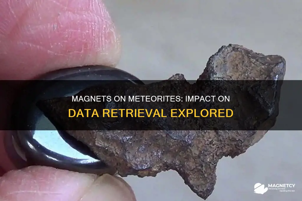 can putting a magnet on a meteorite interrupt information retrieval