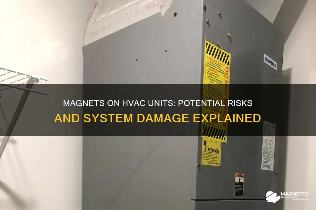 can putting magnets on your hvac unit break it