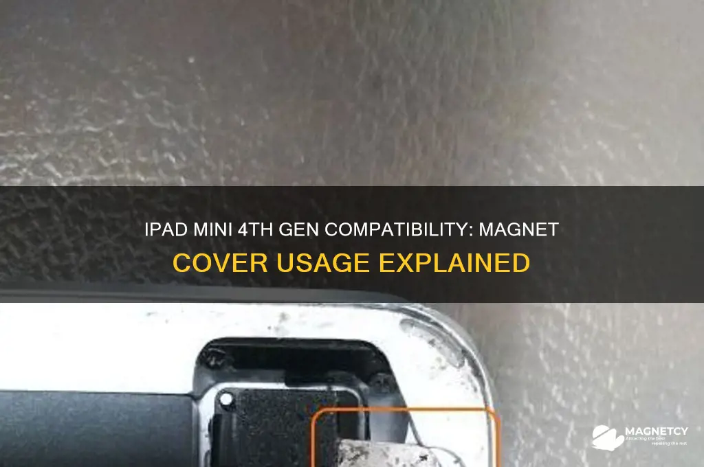can the 4th gen ipad mini use magnet cover