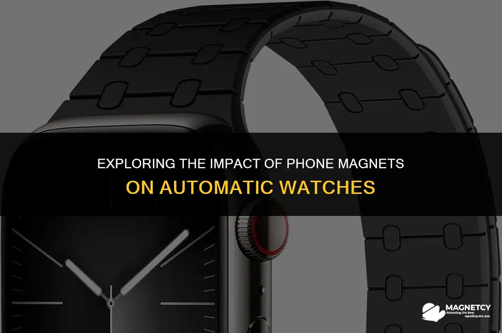 can the magnets in your phone damage your automatic watch