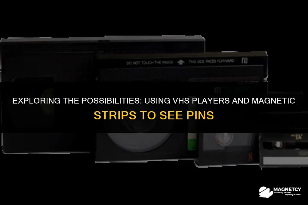 can u see pin w vhs player and magnetic strip