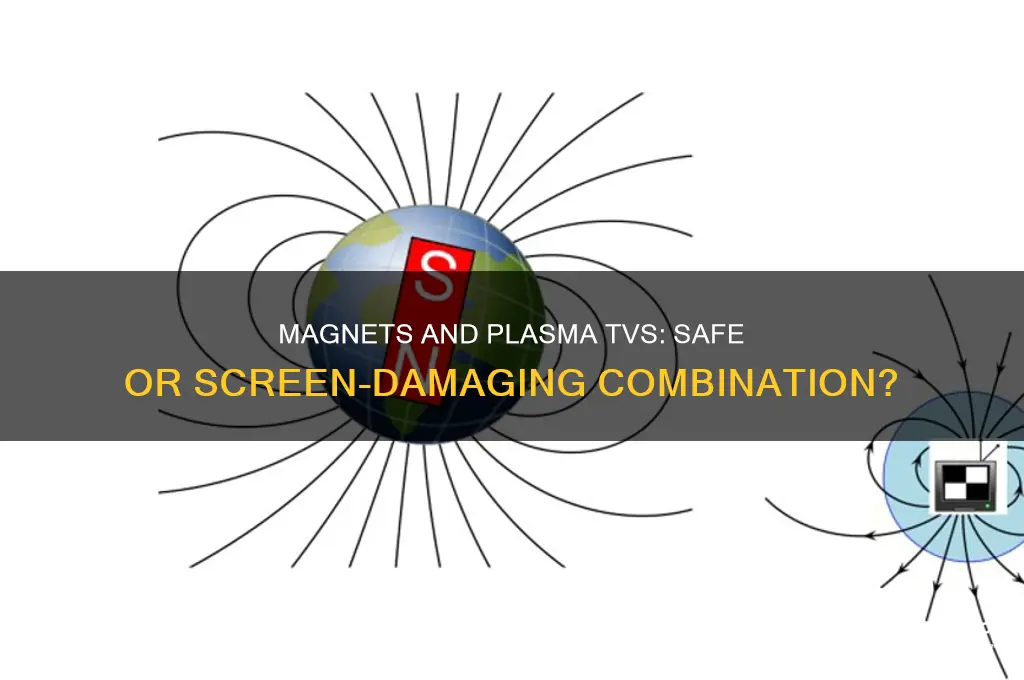 can u use a magnet on a plasma tv