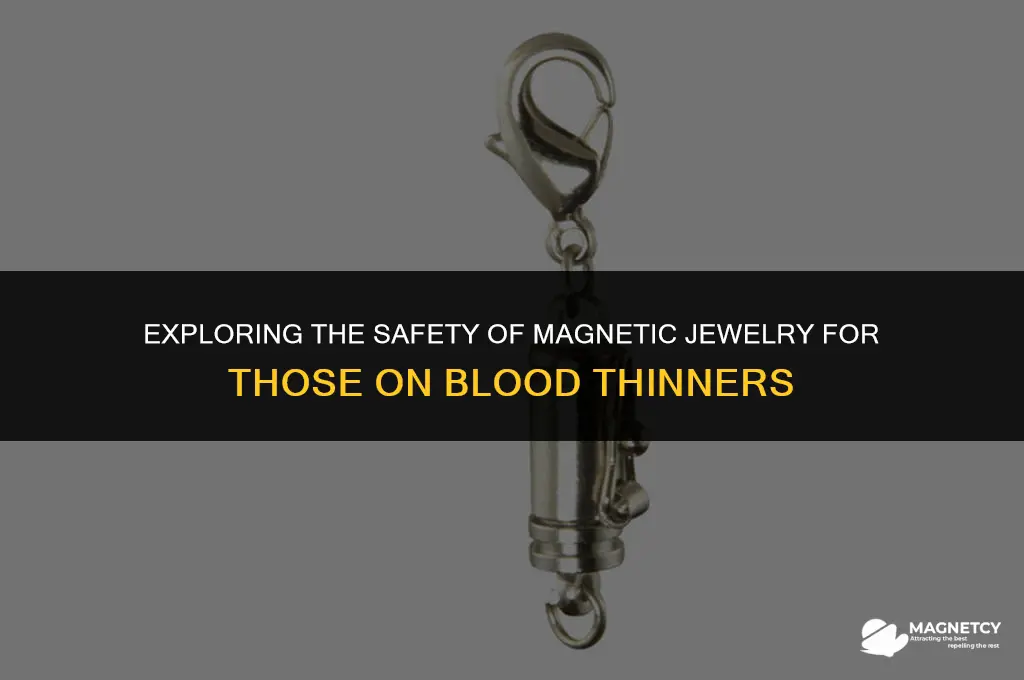 can u wear magnetic jewelry while on blood thinners