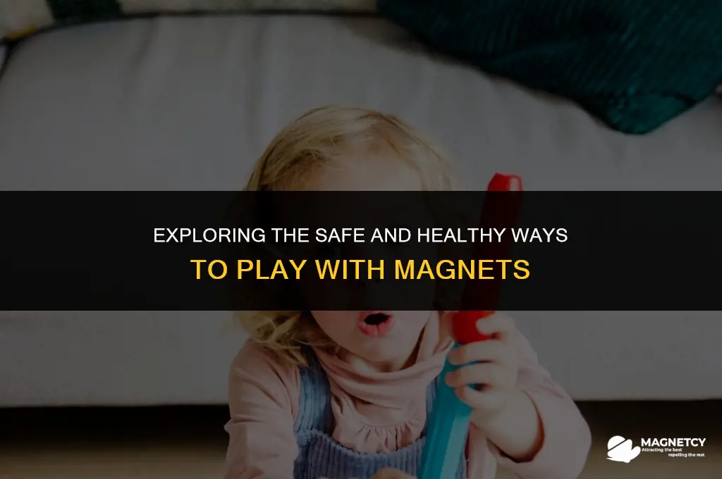 can we play with magnets healthy